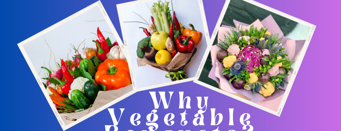 why vegetable bouquets